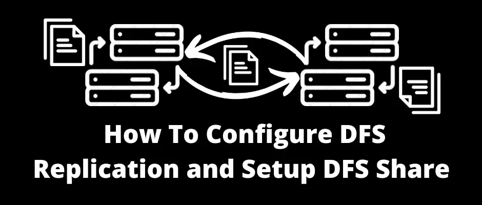 How To Configure DFS Replication and Setup DFS Share